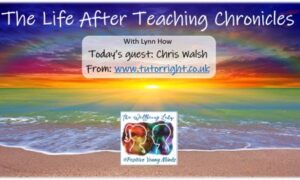 The Life After Teaching Chronicles Episode 2: Chris Walsh (Tutor Right)