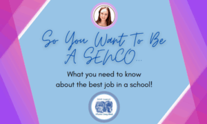 🙌🥳🎉So You Want To Be A SENCO...