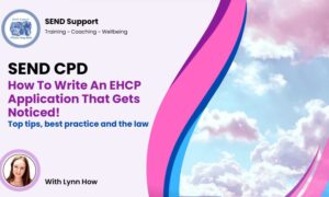 🦚 Writing an EHCNA That Gets Noticed! Tops tips, best practice and the law!