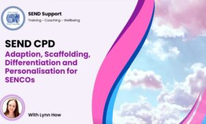 🌻Adaption, Scaffolding, Differentiation and Personalisation for SENCOs