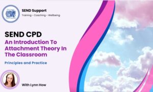 🤝An Introduction To Attachment In The Classroom – Principles and Practice
